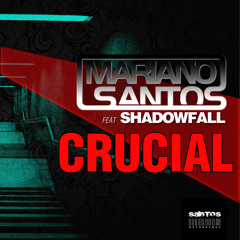 Crucial (Original Mix) - Mariano Santos Feat. Shadowfall by Santos Recordings