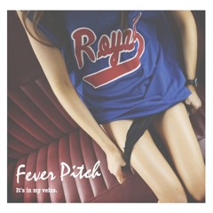 FEVER PITCH - It's In My Veins
