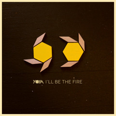 yOya - I'll Be The Fire