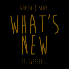 "WHAT'S NEW" FT. EVERETT L.