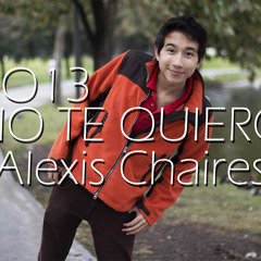 NO TE QUIERO - ALEXIS CHAIRES - 2013