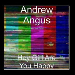 Hey girl are you happy by Andrew Angus
