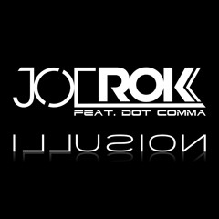 JOE ROK Feat DOT COMMA - ILLUSION (MM REMIX)
