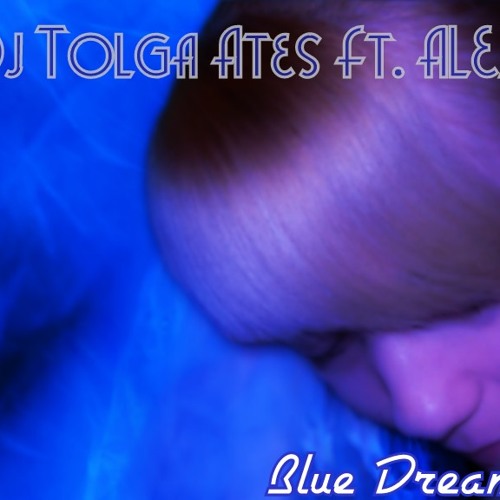Tolga Ates Ft. Alex - Blue Dreams