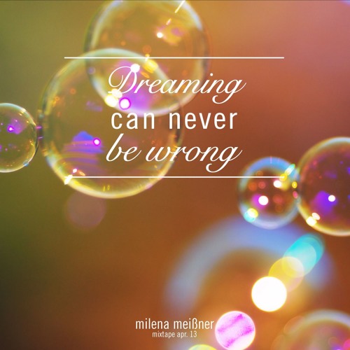 Dreaming Can Never Be Wrong (Mixtape Apr.13)