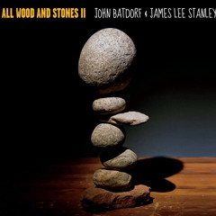 05 Play with Fire_All Wood And Stones II_John Batdorf and James Lee Stanley