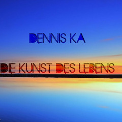 Dennis Ka - Die Kunst des Lebens