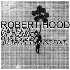 Robert Hood - And Then We Planned Our Escape (Utroit Edit)