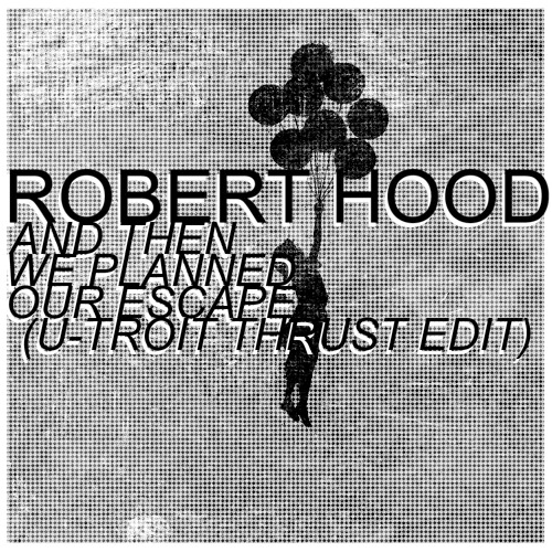 Robert Hood - And Then We Planned Our Escape (Utroit Edit)
