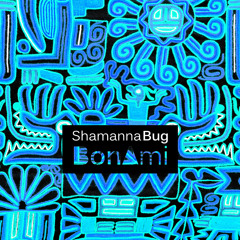 Shamanna Bug - BonAmi (Gerai Gerai remix)
