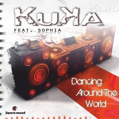 DANCING AROUND THE WORLD - KUKA RADIO EDIT FEAT SOPHIA 2013