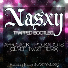 Afrojack x Oliver Twizt - Polkadots (NASXY's Trapped bootleg) ///FREE DOWNLOAD///