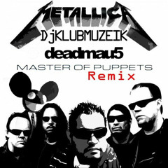 Metallica w/Deadmau5. Master of Puppets Remix By Dj-KLUBMUZEIK