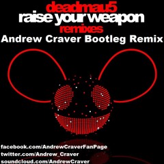 Deadmau5 - Raise Your Weapon (Andrew Craver Bootleg Remix) *FREE DOWNLOAD*