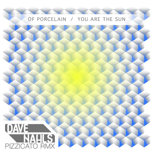 Of Porcelain - You are the sun (Pizzicato Remix)