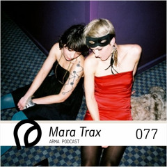 ARMA PODCAST 077: Mara Trax @ NYE LessIzMore