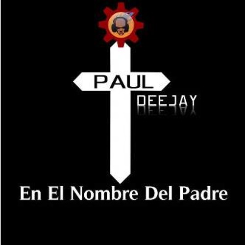 Stream Paul Deejay - En el nombre del Padre (la santa señal) by Paul  Espinoza 2 | Listen online for free on SoundCloud