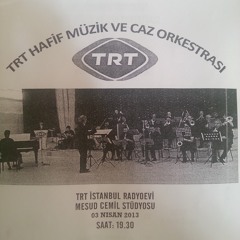 TRT Hafif Müzik ve Caz Orkestrası 3 Nisan 2013 Konseri