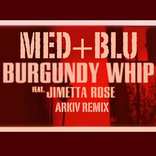 MED + BLU - Burgundy Whip ft. Jimetta Rose [Arkiv Remix]