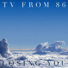 TvFrom86 - Losing You