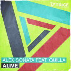 Alex Sonata Ft Quilla - "Alive" OUT NOW ON TRICE RECORDINGS(ARMADA)