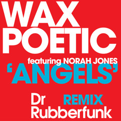 Wax Poetic feat. Norah Jones - 'Angels' (Dr Rubberfunk Remix)