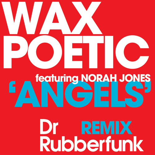 Stream Wax Poetic feat. Norah Jones 'Angels' (Dr Rubberfunk Remix) by