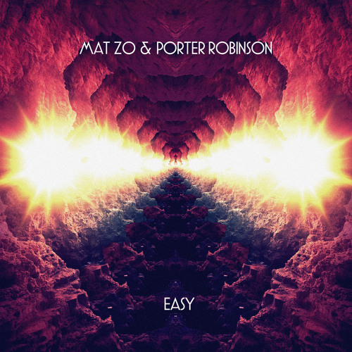 Mat Zo & Porter Robinson - Easy (Extended Mix)