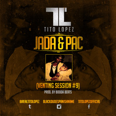 Tito Lopez - Jada & Pac (Venting Session #9)