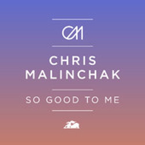 Chris Malinchak - So Good To Me (MK Remix)