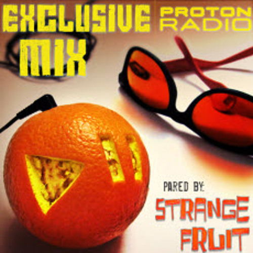 Strange Fruit- Proton Radio Exclusive Mix
