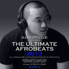 DJ Neptizzle Presents: Ultimate Afrobeats 2013 #UAB13
