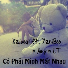 Co Phai Minh Mat Nhau - Kaisoul ft. YaniBoo, Amy n LT