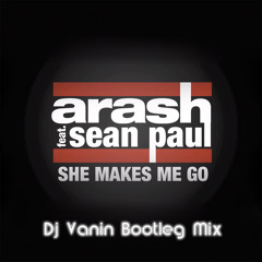 Arash feat. Sean Paul - She Makes Me Go (Dj Vanin Bootleg Mix)
