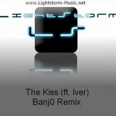 Lightstorm ft. Iver-the kiss (Banj0 remix)