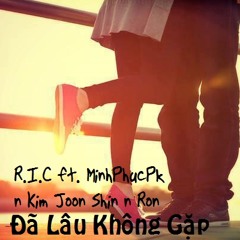 Da Lau Khong Gap - R.I.C ft. MinhPhucPk n Kim Joon Shin n Ron