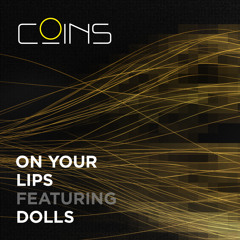 COINS  "On Your Lips (Radio Mix)" Featuring DOLLS