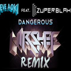 Steve Aoki feat Zuper Blahq - Dangerous (Hirshee Remix) - FREE DOWNLOAD