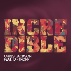 Chris Jackson - Incredible Ft. D-Tropp