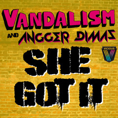 Vandalism & Angger Dimas - She Got It (KennyK Bootleg)