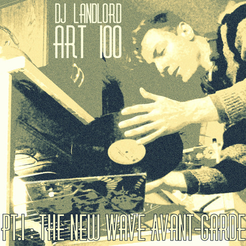 Art100 Pt.1 : The New Wave Avant-Garde