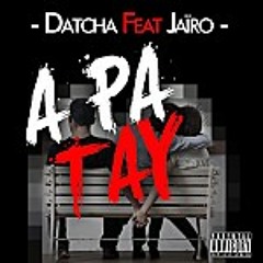 Datcha Dollar'z Feat. Jaïro - A PA TA-Y [StepOut Production] Avril 2013