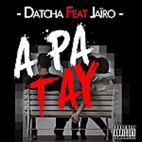 Datcha Dollar'z Feat. Jaïro - A PA TA-Y [StepOut Production] Avril 2013