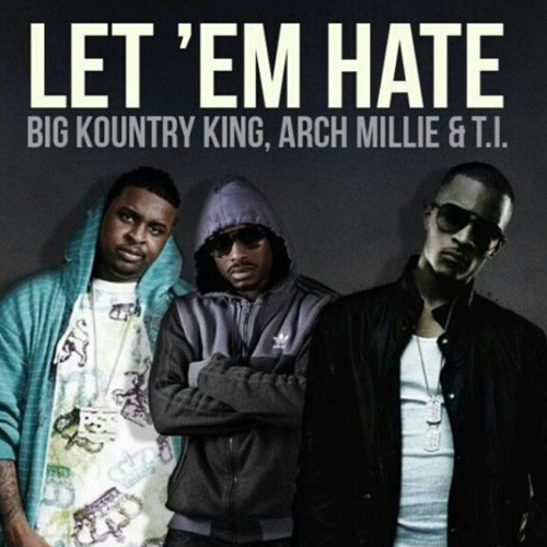 [Let Em Hate] Feat TI Arch Millie Big Kuntry King mp3