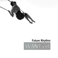 WANT/ed - Future Rhythm