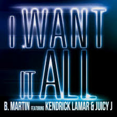 B.Martin Ft Kendrick Lamar & Juicy J – I Want It All