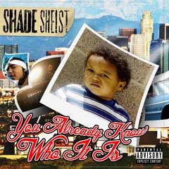 Shade Sheist - You Already Know Who It Is (prod by Aceman & Shade Sheist)