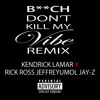 B Ch Don T Kill My Vibe Remix Explicit Kendrick Lamar Feat Rick Ross Jeffreyumol And Jay Z Mp3