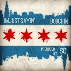 {ImJustSayin'} BobChin