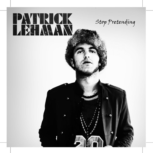 Patrick Lehman - Stop Pretending